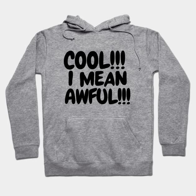 Cool I mean awful
